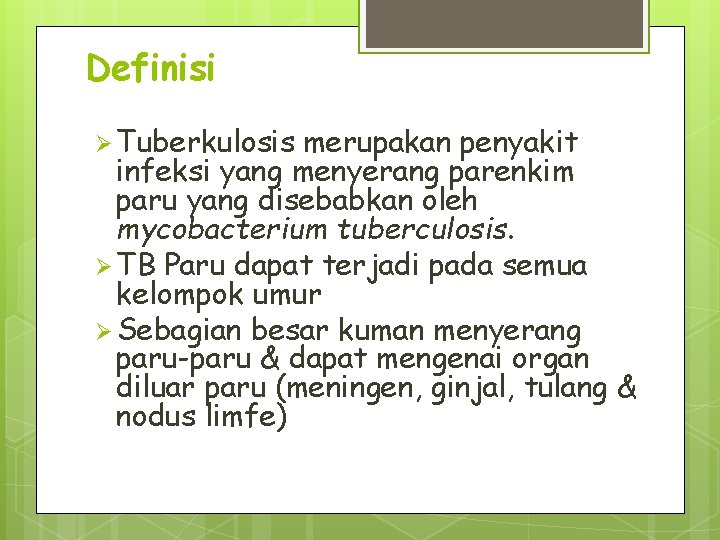 Definisi Ø Tuberkulosis merupakan penyakit infeksi yang menyerang parenkim paru yang disebabkan oleh mycobacterium