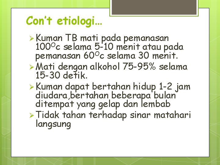 Con’t etiologi… Ø Kuman TB mati pada pemanasan 100 Oc selama 5 -10 menit