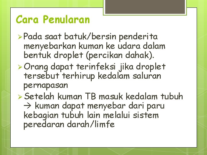 Cara Penularan Ø Pada saat batuk/bersin penderita menyebarkan kuman ke udara dalam bentuk droplet