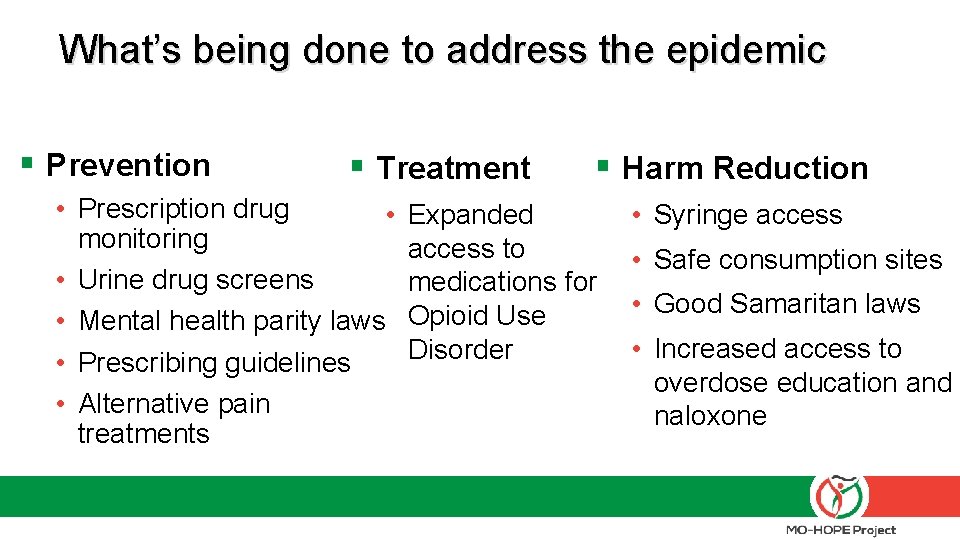 What’s being done to address the epidemic § Prevention § Treatment • Prescription drug