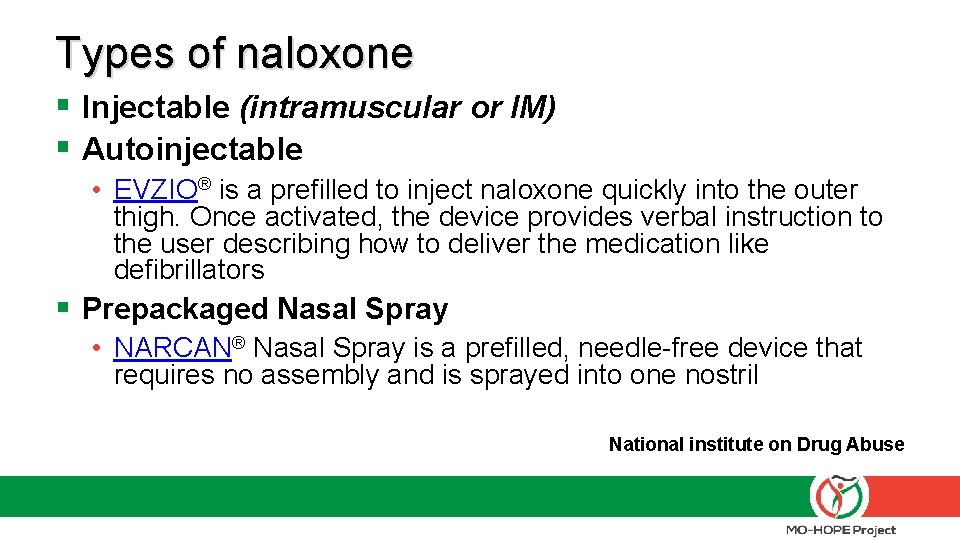 Types of naloxone § Injectable (intramuscular or IM) § Autoinjectable • EVZIO® is a