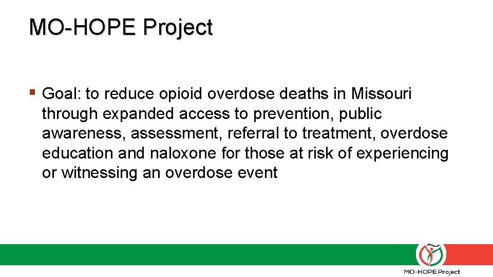 MO-HOPE Project § Goal: to reduce opioid overdose deaths in Missouri through expanded access