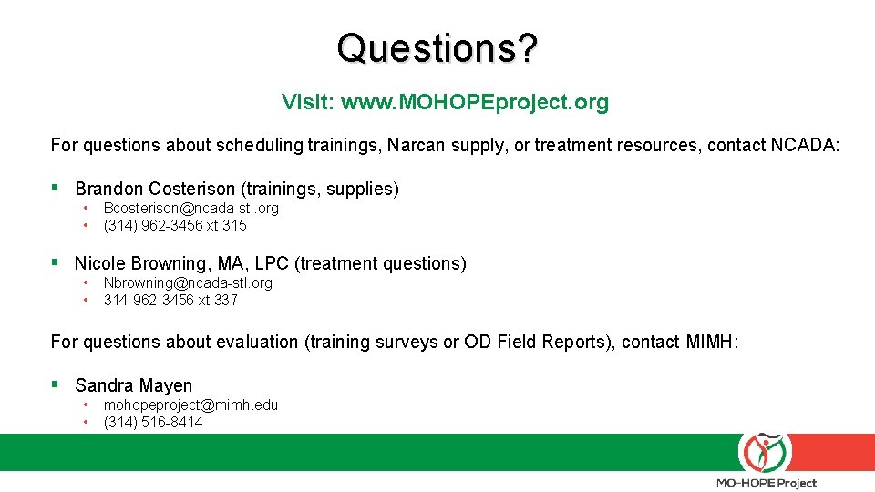 Questions? Visit: www. MOHOPEproject. org For questions about scheduling trainings, Narcan supply, or treatment