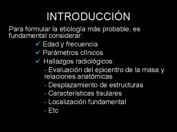 INTRODUCCIÓN Para formular la etiología más probable, es fundamental considerar: Edad y frecuencia Parámetros