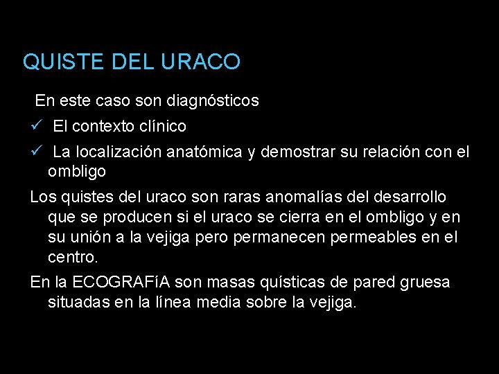 QUISTE DEL URACO En este caso son diagnósticos El contexto clínico La localización anatómica