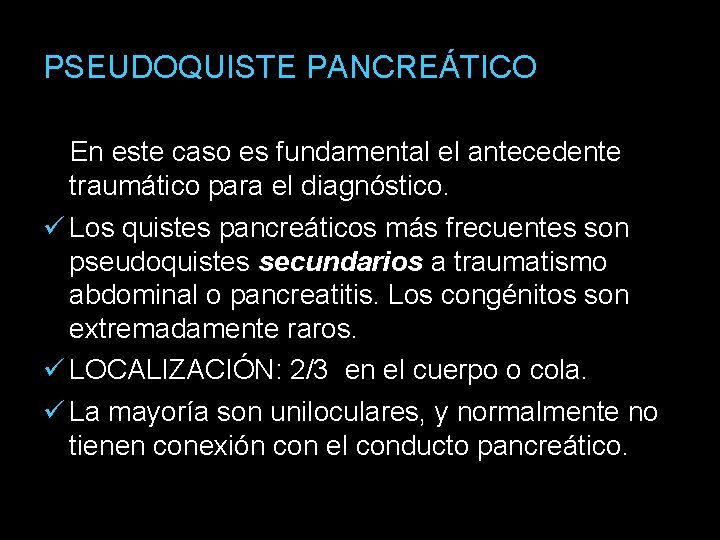 PSEUDOQUISTE PANCREÁTICO En este caso es fundamental el antecedente traumático para el diagnóstico. Los