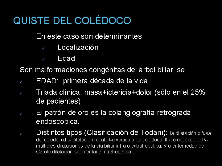 QUISTE DEL COLÉDOCO • En este caso son determinantes Localización Edad Son malformaciones congénitas