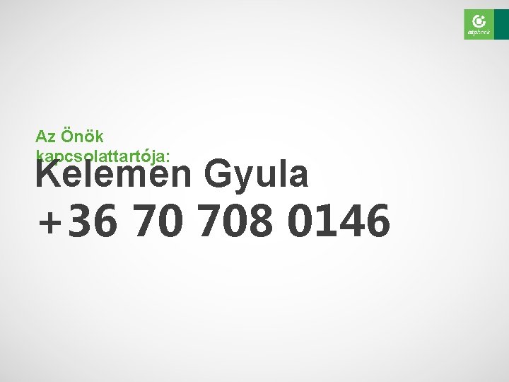 Az Önök kapcsolattartója: Kelemen Gyula +36 70 708 0146 