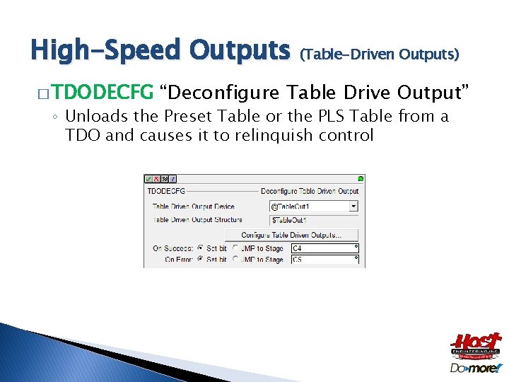 High-Speed Outputs (Table-Driven Outputs) � TDODECFG “Deconfigure Table Drive Output” ◦ Unloads the Preset