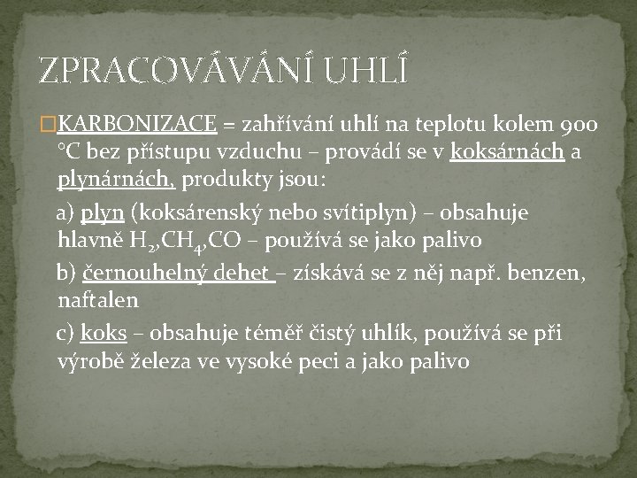 ZPRACOVÁVÁNÍ UHLÍ �KARBONIZACE = zahřívání uhlí na teplotu kolem 900 °C bez přístupu vzduchu