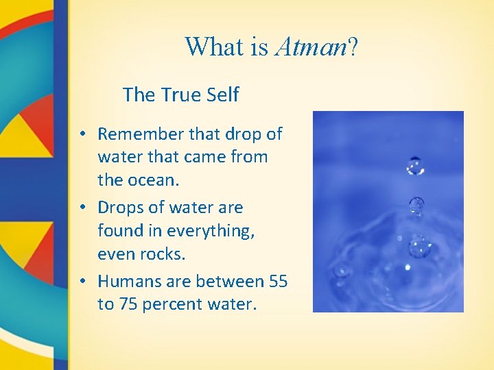 What is Atman? The True Self • Remember that drop of water that came