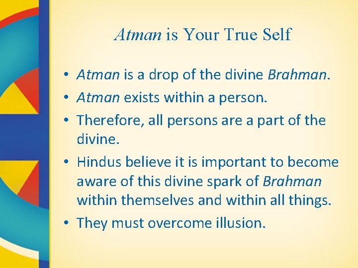 Atman is Your True Self • Atman is a drop of the divine Brahman.