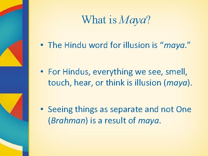 What is Maya? • The Hindu word for illusion is “maya. ” • For
