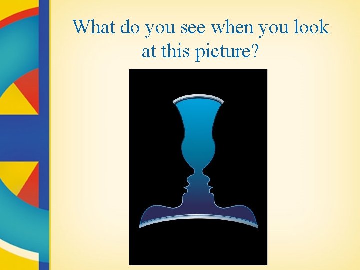 What do you see when you look at this picture? 