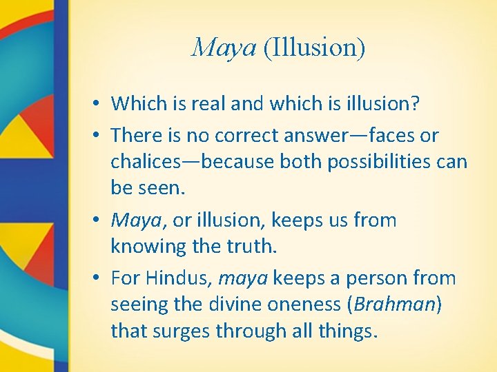 Maya (Illusion) • Which is real and which is illusion? • There is no