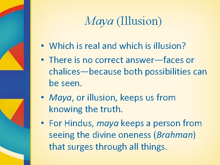 Maya (Illusion) • Which is real and which is illusion? • There is no