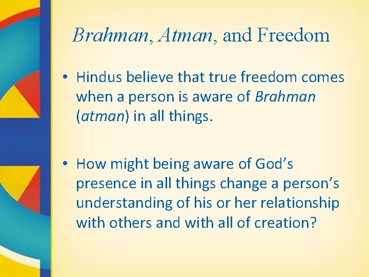 Brahman, Atman, and Freedom • Hindus believe that true freedom comes when a person