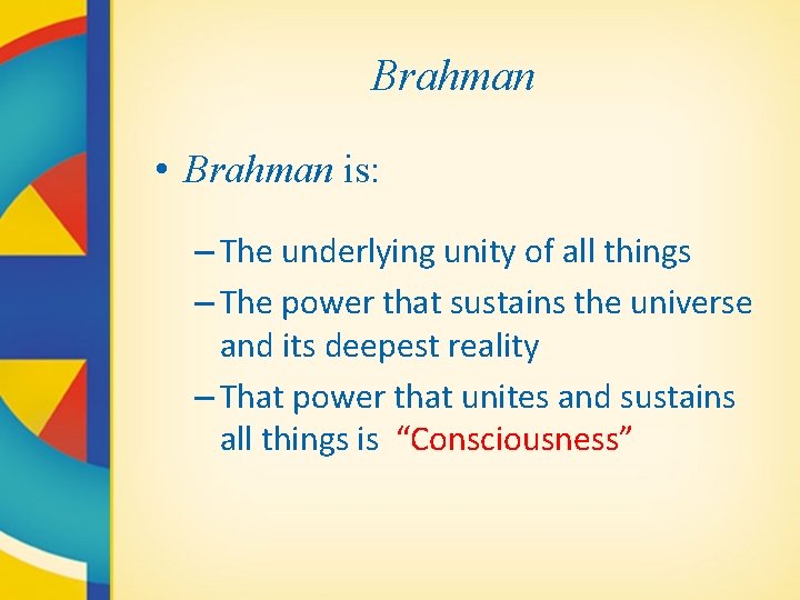 Brahman • Brahman is: – The underlying unity of all things – The power