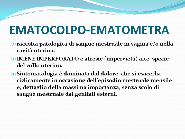 EMATOCOLPO-EMATOMETRA raccolta patologica di sangue mestruale in vagina e/o nella cavità uterina. IMENE IMPERFORATO