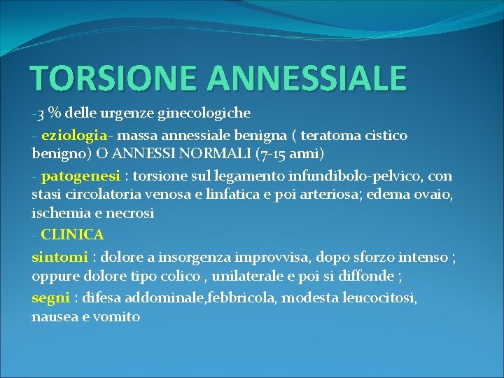 TORSIONE ANNESSIALE -3 % delle urgenze ginecologiche - eziologia- massa annessiale benigna ( teratoma