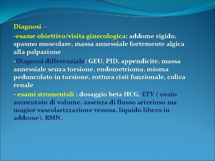 Diagnosi – -esame obiettivo/visita ginecologica: addome rigido, spasmo muscolare, massa annessiale fortemente algica alla