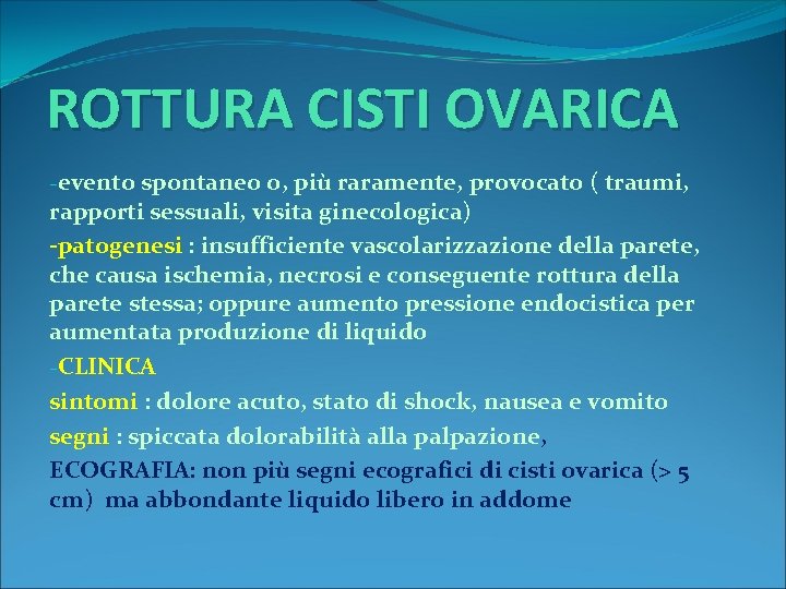 ROTTURA CISTI OVARICA -evento spontaneo o, più raramente, provocato ( traumi, rapporti sessuali, visita