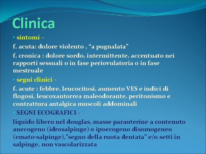 Clinica • sintomi – f. acuta: dolore violento , “a pugnalata” f. cronica :