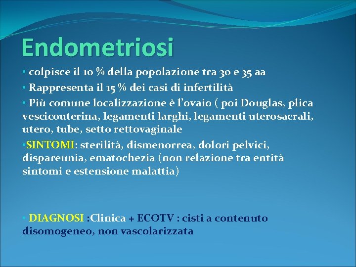 Endometriosi • colpisce il 10 % della popolazione tra 30 e 35 aa •