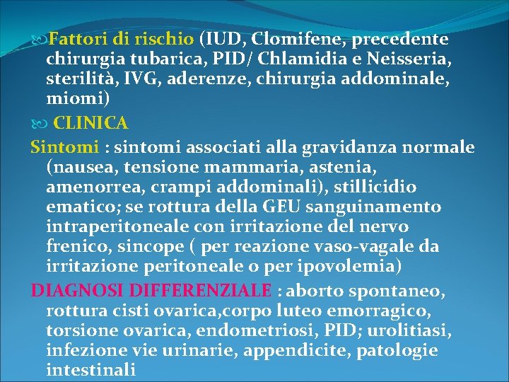  Fattori di rischio (IUD, Clomifene, precedente chirurgia tubarica, PID/ Chlamidia e Neisseria, sterilità,