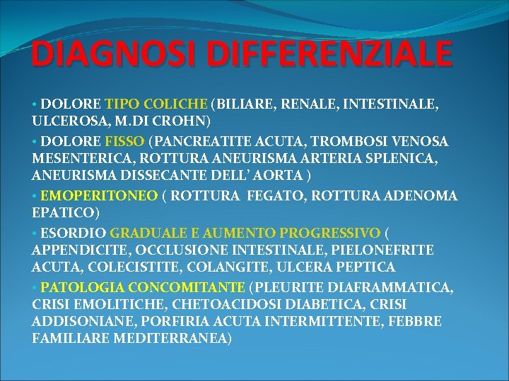 DIAGNOSI DIFFERENZIALE • DOLORE TIPO COLICHE (BILIARE, RENALE, INTESTINALE, ULCEROSA, M. DI CROHN) •