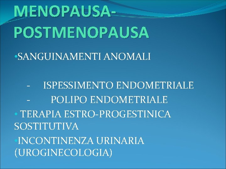 MENOPAUSAPOSTMENOPAUSA • SANGUINAMENTI ANOMALI - ISPESSIMENTO ENDOMETRIALE POLIPO ENDOMETRIALE • TERAPIA ESTRO-PROGESTINICA SOSTITUTIVA •