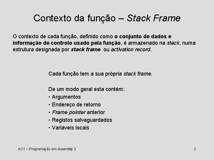 Contexto da função – Stack Frame O contexto de cada função, definido como o