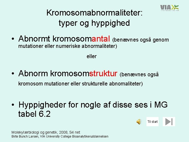 Kromosomabnormaliteter: typer og hyppighed • Abnormt kromosomantal (benævnes også genom mutationer eller numeriske abnormaliteter)