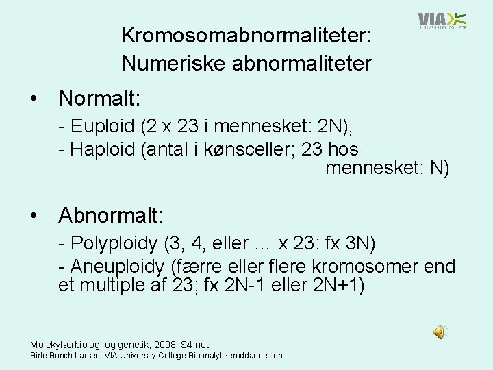 Kromosomabnormaliteter: Numeriske abnormaliteter • Normalt: - Euploid (2 x 23 i mennesket: 2 N),