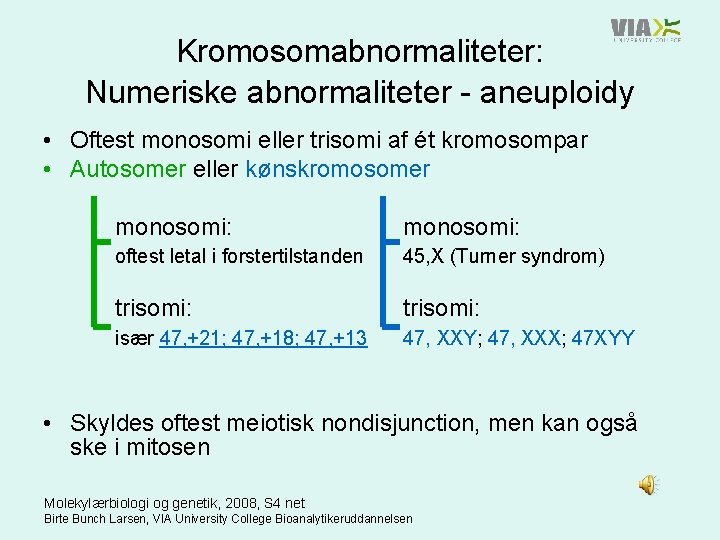 Kromosomabnormaliteter: Numeriske abnormaliteter - aneuploidy • Oftest monosomi eller trisomi af ét kromosompar •
