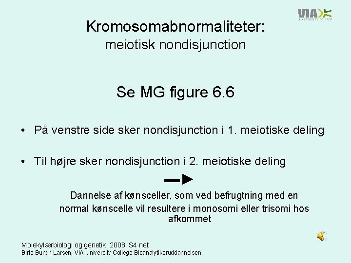 Kromosomabnormaliteter: meiotisk nondisjunction Se MG figure 6. 6 • På venstre side sker nondisjunction