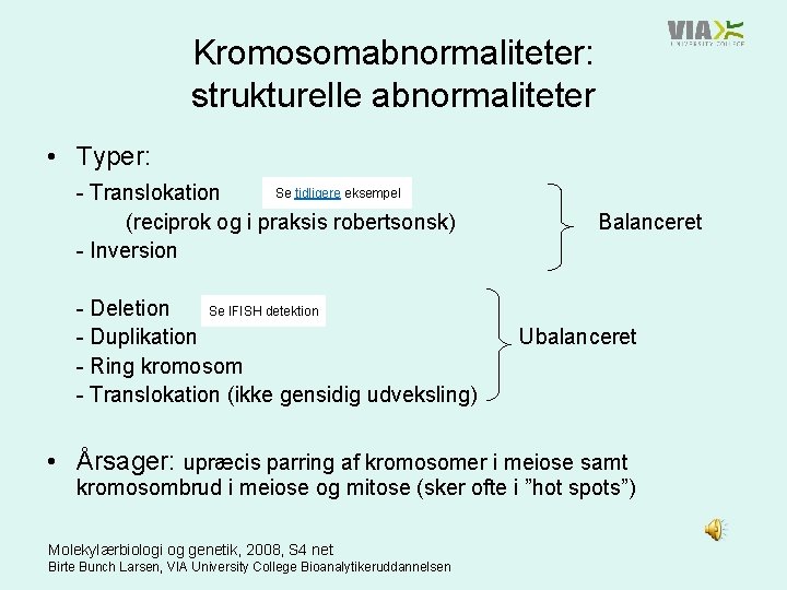 Kromosomabnormaliteter: strukturelle abnormaliteter • Typer: Se tidligere eksempel - Translokation (reciprok og i praksis
