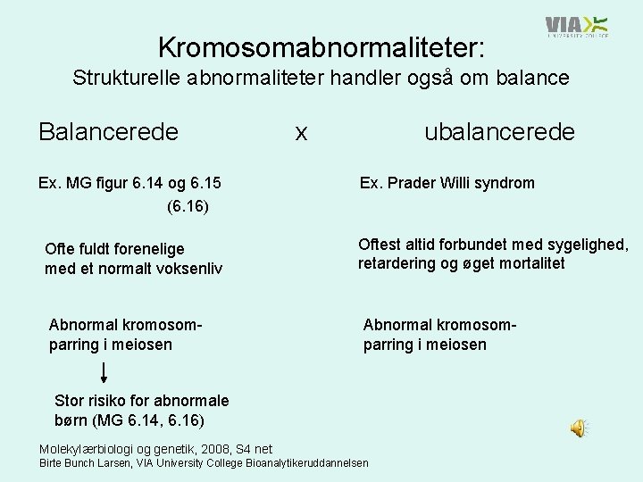 Kromosomabnormaliteter: Strukturelle abnormaliteter handler også om balance Balancerede Ex. MG figur 6. 14 og