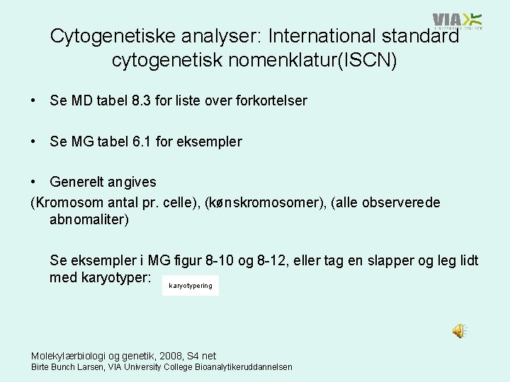 Cytogenetiske analyser: International standard cytogenetisk nomenklatur(ISCN) • Se MD tabel 8. 3 for liste