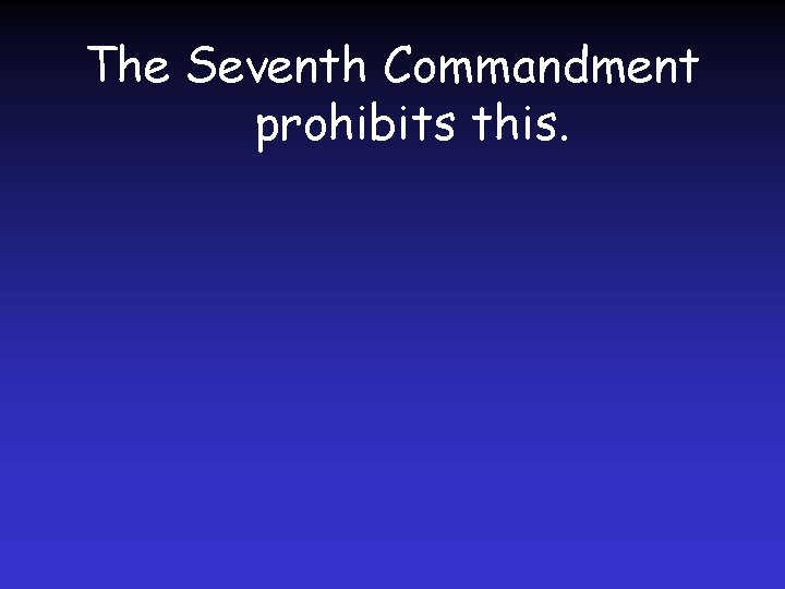 The Seventh Commandment prohibits this. 