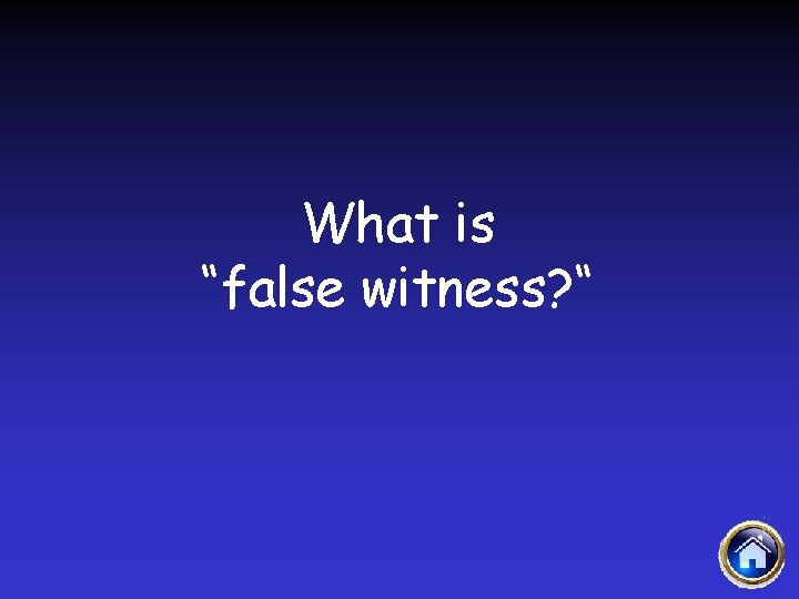 What is “false witness? “ 