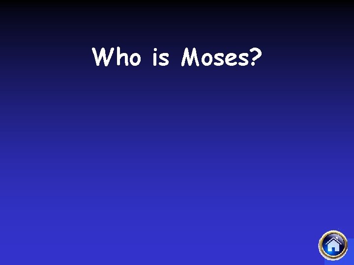 Who is Moses? 