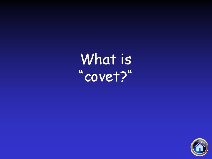 What is “covet? “ 