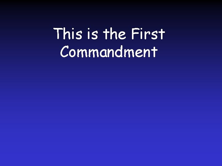 This is the First Commandment 