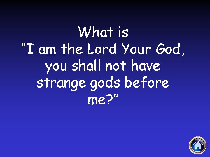 What is “I am the Lord Your God, you shall not have strange gods