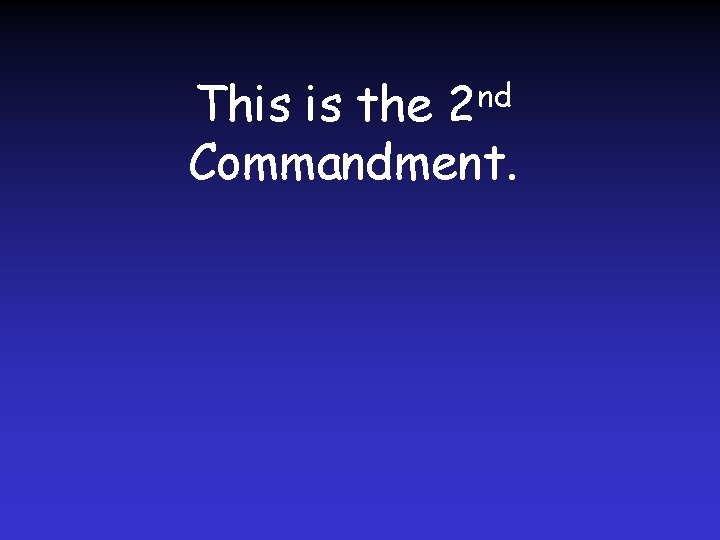 nd 2 This is the Commandment. 