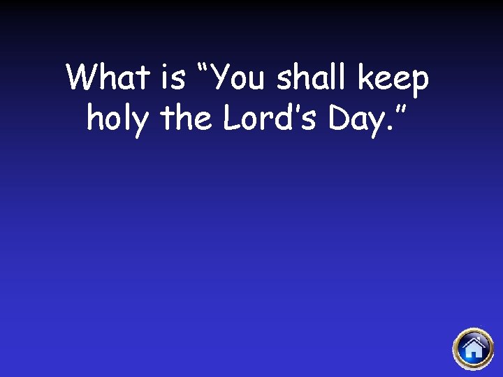What is “You shall keep holy the Lord’s Day. ” 