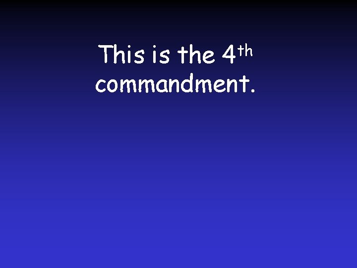 This is the 4 th commandment. 