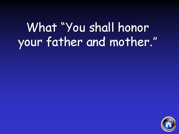 What “You shall honor your father and mother. ” 