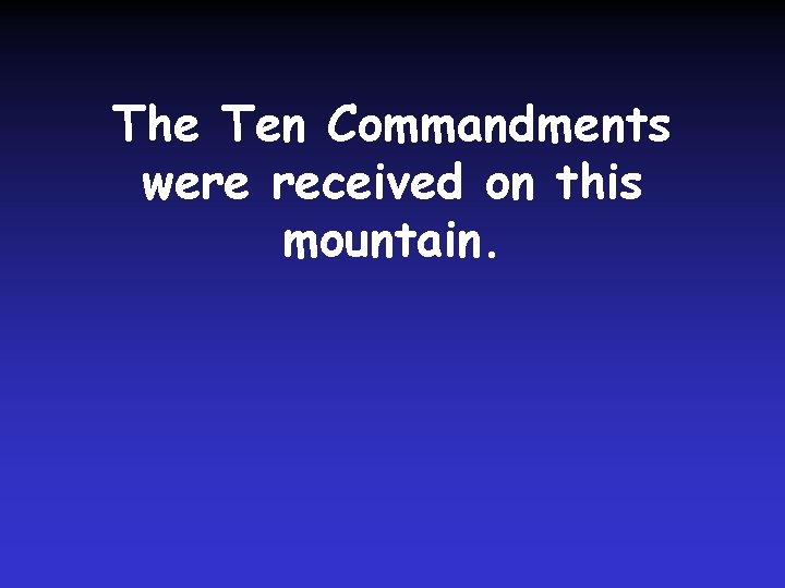 The Ten Commandments were received on this mountain. 